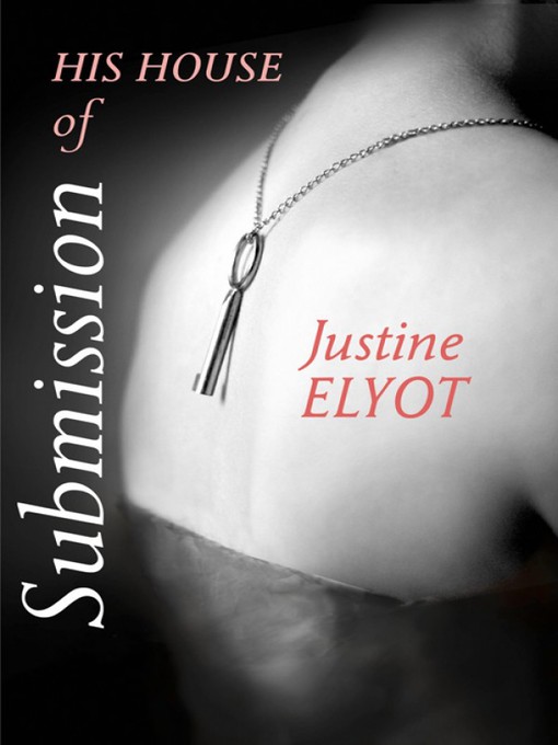 Title details for His House of Submission by Justine Elyot - Available